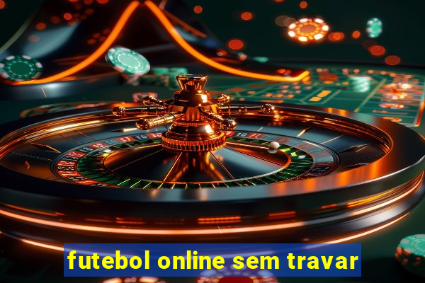 futebol online sem travar